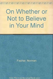 On Whether or Not To Believe in Your Mind