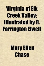 Virginia of Elk Creek Valley; Illustrated by R. Farrington Elwell