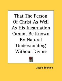 That The Person Of Christ As Well As His Incarnation Cannot Be Known By Natural Understanding Without Divine Illumination - Pamphlet