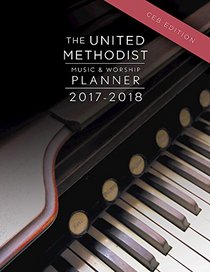The United Methodist Music & Worship Planner 2017-2018 CEB Edition