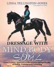 Dressage with Mind, Body, and Soul: A 21st-Century Approach to the Science and Spirituality of Riding, Training, and Competing