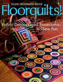 Floorquilts!: Fabric Decoupaged Floorcloths-No-Sew Fun