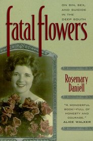 Fatal Flowers : On Sin, Sex, and Suicide in the Deep South (Hill Street Classics)