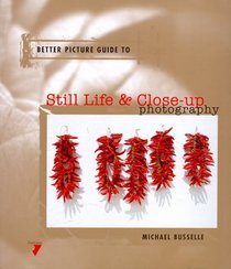 Better Picture Guide to Still Life  Close-Up Photography (Better Picture Guide Series)