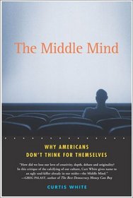 The Middle Mind : Why Americans Don't Think for Themselves