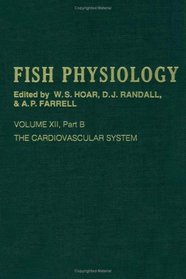 The Cardiovascular System, Part B, Volume 12B: Volume 12b: The Cardiovascular System Part B (Fish Physiology)