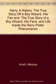 Harry, A History: The True Story Off a Boy Wizard, His Fan and