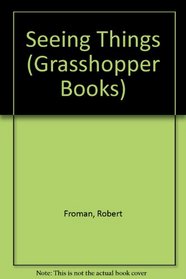 Seeing Things (Grasshopper Books)