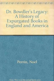 Dr. Bowdlers Legacy: A History of Expurgated Books in England and America