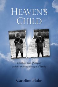 Heaven's Child: a mother's story of tragedy and the enduring strength of family