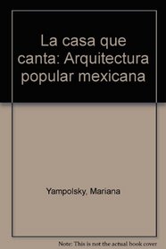 La casa que canta: Arquitectura popular mexicana (Spanish Edition)