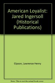 American Loyalist: Jared Ingersoll (Yale Historical Publications: Miscellany, Volume 8)