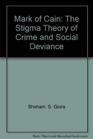 Mark of Cain: The Stigma Theory of Crime and Social Deviance