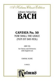 Cantata No. 50 -- Now Shall the Grace (Nun ist das Heil und die Kraft) (Kalmus Edition)