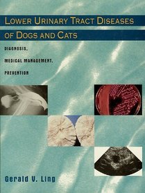 Lower Urinary Tract Diseases of Dogs and Cats: Diagnosis, Medical Management, Prevention