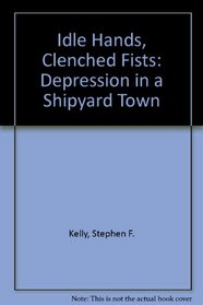 Idle Hands, Clenched Fists: The Depression in a Shipyard Town