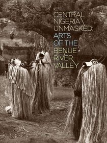 Central Nigeria Unmasked: Arts of the Benue River Valley