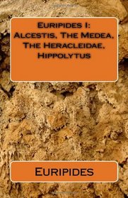 Euripides I: Alcestis, The Medea, The Heracleidae, Hippolytus