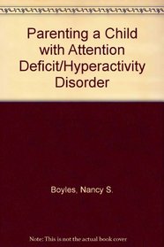 Parenting a Child With Attention Deficit/Hyperactivity Disorder