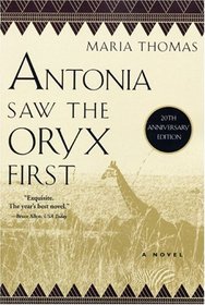 Antonia Saw the Oryx First (African Trilogy)