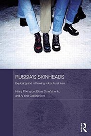 Russia's Skinheads: Exploring and Rethinking Subcultural Lives (Routledge Contemporary Russia and Eastern Europe)