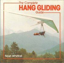 The Complete Hang Gliding Guide (Complete guide to)