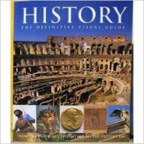 History: The Definitive Visual Guide - From the Dawn of Civilisation to the Present Day