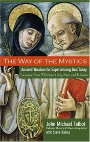 The Way of the Mystics : Ancient Wisdom for Experiencing God Today