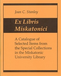 Ex Libris Miskatonici: A Catalogue of Selected Items from the Special Collections in the Miskatonici University Library (Cthulhu)