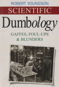 Scientific Dumbology: Gaffes, Foul-ups & Blunders