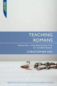 Teaching Romans Volume 2: Unlocking Romans 916 for the Bible teacher (The Teaching Series)