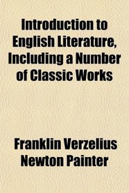Introduction to English Literature, Including a Number of Classic Works; With Notes