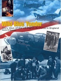 Wild Blue Yonder: Glory Days of the U.S. 8th Air Force in England