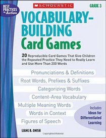 Vocabulary-Building Card Games: Grade 3: 20 Reproducible Card Games That Give Children the Repeated Practice They Need to Really Learn and Use More Than 200 Words (Best Practices in Action)