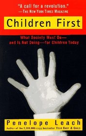 Children First : What Society Must Do -- and is Not Doing -- for Children Today