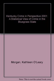 Kentucky Crime in Perspective 2001: A Statistical View of Crime in the Bluegrass State