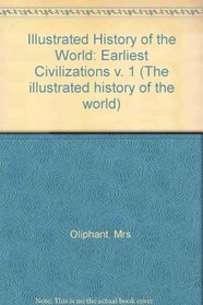 Illustrated History of the World: Earliest Civilizations v. 1 (The illustrated history of the world)