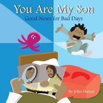 You Are My Son: Good News for Bad Days