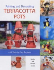 Painting and Decorating Terracotta Pots: 100 Step-by-step Projects