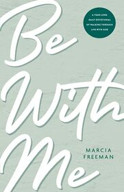 Be With Me: A Year-Long Daily Devotional of Walking through Life with God