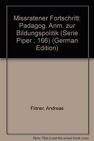 Missratener Fortschritt: Padagog. Anm. zur Bildungspolitik (Serie Piper ; 166) (German Edition)