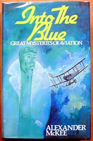 Into the Blue: Great Mysteries of Aviation