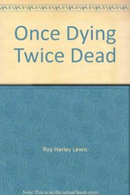 Once dying, twice dead: An Eric Ward novel
