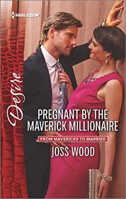 Pregnant by the Maverick Millionaire (From Mavericks to Married, Bk 2) (Harlequin Desire, No 2463)