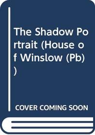 The Shadow Portrait (House of Winslow (Hardcover))