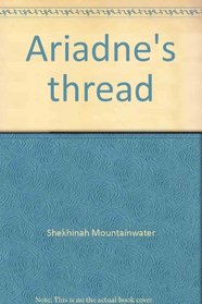 Ariadne's thread: A workbook of goddess magic