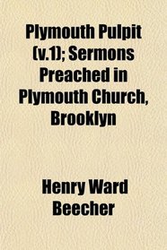 Plymouth Pulpit (v.1); Sermons Preached in Plymouth Church, Brooklyn