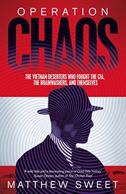 Operation Chaos: The Vietnam Deserters Who Fought the CIA, the Brainwashers, and Themselves (My First Touch and Find) [Feb 08, 2018] Sweet, Matthew