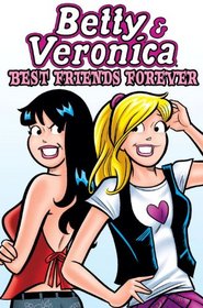 Betty & Veronica: Best Friends Forever (Archie and Friends All-Stars)