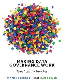 Making Data Governance Work: Tales from the Trenches